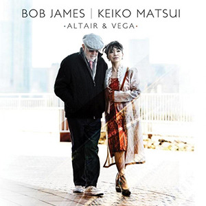 Bob James & Keiko Matsui «Altair & Vega» (2011)